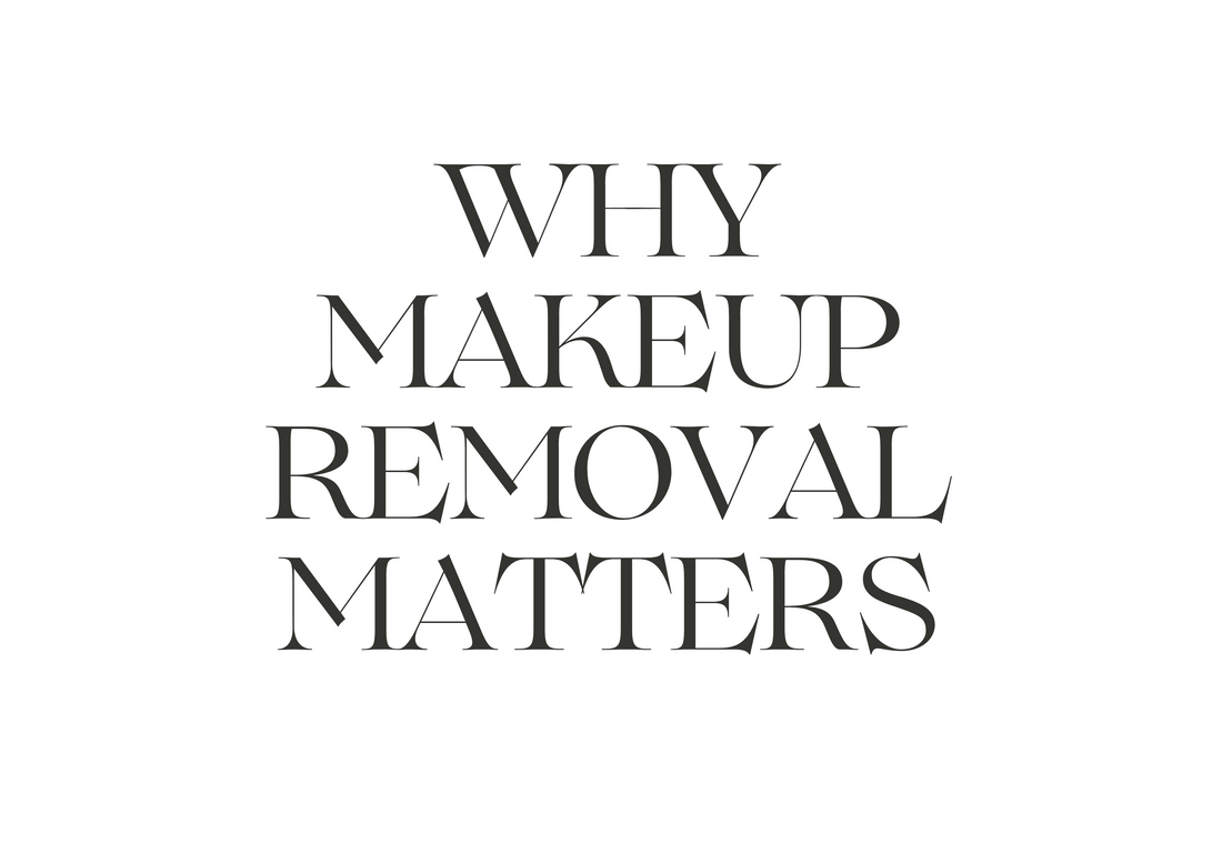 Why Makeup Removal Matters