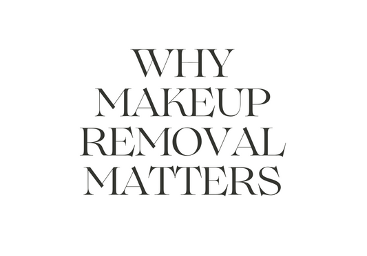 Why Makeup Removal Matters